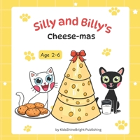 Silly and Billy’s Cheese-Mas: A Cozy Holiday Adventure of Cats, Cheese, and a Clever Little Mouse B0GFZ4YB5F Book Cover