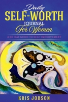 Daily Self-Worth Journal for Women: A 60-Day Guide to Self-Improvement B0BCD9Z73H Book Cover
