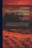 Storia Dell'insurrezione Siciliana: Dei Successivi Avvenimenti Per L'indipendenza Ed Unione D'italia E Dell Gloriose Gesta Di Giuseppe Garibaldi ... Ove Accadone, Volume 1... (Italian Edition) 102235034X Book Cover