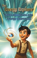 The Energy Explorer: Finn’s Journey into Energy Awareness (The Energy Explorer Series) B0F7RQ35MK Book Cover