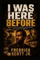 I Was Here Before: Wealth is in you, but sometimes your environment will distract you from you. B0FTVSGTJW Book Cover