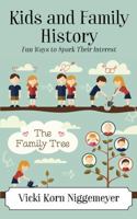 Kids and Family History: Fun Ways to Spark Their Interest 1478784326 Book Cover