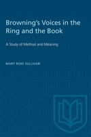 Browning's Voices in the Ring and the Book: A Study of Method and Meaning 1487585683 Book Cover