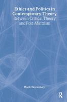 Ethics and Politics in Contemporary Theory: Between Critical Theory and Post-Marxism (Routledge Innovations in Political Theory) 0415237378 Book Cover