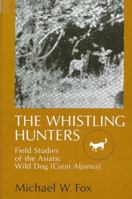 The Whistling Hunters: Field Studies of the Asiatic Wild Dog (Cuon Alpinus) 087395842X Book Cover