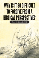 Why Is It So Difficult to Forgive from a Biblical Perspective? 1664204539 Book Cover