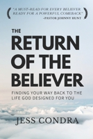 The Return Of The Believer: Finding Your Way Back To The Life God Designed For You (Christian Book by Jess Condra - Hope - Encouragement - Faith - Comeback) B0F23RLXNL Book Cover