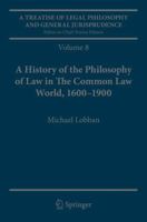 A Treatise of Legal Philosophy and General Jurisprudence: Volume 7: The Jurists’ Philosophy of Law from Rome to the Seventeenth Century, Volume 8: A ... of Law in The Common Law World, 1600–1900 9402409122 Book Cover