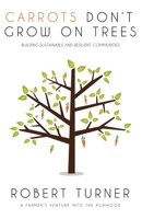 Carrots Don't Grow on Trees: Building Sustainable and Resilient Communities 1946412457 Book Cover