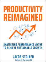 Productivity Reimagined: Seven Performance-Killing Myths and the Path to Sustainable Growth 1394244371 Book Cover