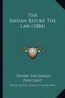 The Indian Before The Law (1884) 1240046049 Book Cover