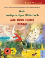 Mein zweisprachiges Bilderbuch - Mon album illustré bilingue (Deutsch / Französisch): Sefas schönste Kindergeschichten in einem Band, mit Hörbuch und Video online (German Edition) 3756304760 Book Cover