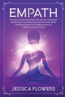 Empath: How You Can Overcome Fear And Anxiety, Understand And Recover From Narcissists And Narcissistic Abuse And Supercharge Your Healing Journey As A Highly Sensitive Person 1989838243 Book Cover