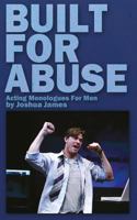 Built For Abuse: Acting Monologues For Men 1539571599 Book Cover