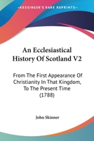 An Ecclesiastical History Of Scotland V2: From The First Appearance Of Christianity In That Kingdom, To The Present Time 1104025809 Book Cover