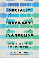Socially Awkward Evangelism: Overcoming Fears in Sharing the Gospel 1514014254 Book Cover