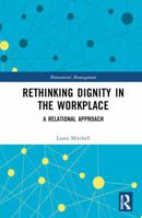 Rethinking Dignity in the Workplace: A Relational Approach (Humanistic Management) 0367233649 Book Cover