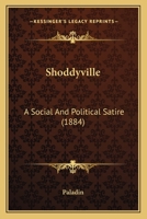 Shoddyville: A Social And Political Satire 1241571155 Book Cover