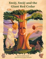 Xway, Xway and the Giant Red Cedar 1525563254 Book Cover