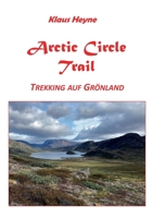 Arctic Circle Trail: Trekking auf Grönland 3751995757 Book Cover