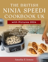 The British Ninja Speedi Cookbook UK with Pictures 2024: Simplified Step-by-step Method to Prepare Tasty Recipes in One Pot from Beginner level to Pro ... and Money on Takeouts with UK Measurements B0CVC9G3GW Book Cover