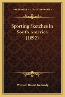 Sporting Sketches in South America (Classic Reprint) 1164903349 Book Cover