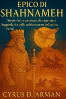 EPICO DI SHAHNAMEH: Storie del re persiano, dei guerrieri leggendari e dello spirito eterno dell'antica Persia B0FTYXC8M3 Book Cover