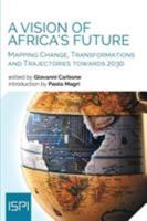 A Vision of Africa's Future: Mapping Change, Transformations and Trajectories towards 2030 8867058266 Book Cover