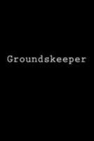 Groundskeeper: Notebook, 150 lined pages, glossy softcover 6 x 9 1983697974 Book Cover