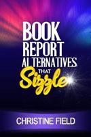 Book Report Alternatives that Sizzle 1548308021 Book Cover