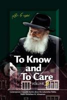 To Know and To Care: Anthology of Chassidic Stories about the Lubavitcher Rebbe Rabbi Menachem M. Schneerson 1984922122 Book Cover