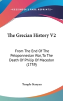 The Grecian History V2: From The End Of The Peloponnesian War, To The Death Of Philip Of Macedon 116705119X Book Cover