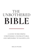 THE UNBOTHERED BIBLE: 150+ Powerful Verses, Scriptures, Modern Proverbs and Hard Truths for Women who choose Peace over Chaos and Self-Worth over Settling for Less B0HBG8TSQ1 Book Cover