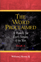 Word Proclaimed, The: A Homily for Every Sunday of the Year; Year A 0809148102 Book Cover