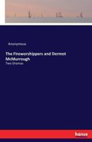 The Fireworshippers; And, Dermot McMurrough: Two Dramas 3337256619 Book Cover
