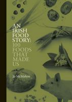 An Irish Food Story: 100 Foods That Made Us 1738479501 Book Cover