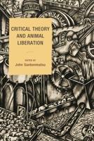 Critical Theory and Animal Liberation 1442205806 Book Cover
