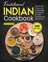 Traditional Indian Cookbook: Over 300 Easy and Affordable Authentic Indian Recipes for Everyone B0BW2R9SXM Book Cover