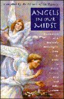 Angels in Our Midst: Encounters with Heavenly Messengers from the Bible to Helen Steiner Rice and Billy Graham 0385475365 Book Cover