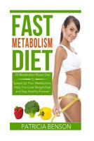 Fast Metabolism Diet: 20 Metabolism Boost Diet to Speed Up Your Metabolism, Help You Lose Weight Fast and Stay Healthy Forever 1506172024 Book Cover