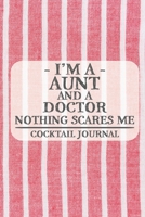 I'm a Aunt and a Doctor Nothing Scares Me Cocktail Journal: Blank Cocktail Journal to Write in for Women, Bartenders, Drink and Alcohol Log, Document all Your Special Recipes and Notes for Your Favori 1674921780 Book Cover