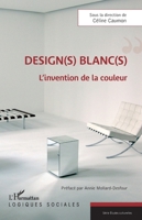 Design(s) blanc(s): L'invention de la couleur (Logiques Sociales) (French Edition) 2140203763 Book Cover