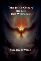 True to his Colours The Life that Wears Best 936209147X Book Cover