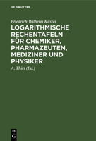 Logarithmische Rechentafeln für Chemiker, Pharmazeuten, Mediziner und Physiker. 3112672437 Book Cover