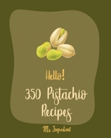 Hello! 350 Pistachio Recipes: Best Pistachio Cookbook Ever For Beginners [Book 1] B085K97KB8 Book Cover
