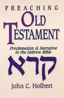Preaching Old Testament: Proclamation and Narrative in the Hebrew Bible 0687338700 Book Cover