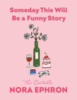Someday This Will Be a Funny Story: The Quotable Nora Ephron B0FDJW23NW Book Cover