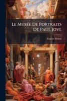 Le Mus E de Portraits de Paul Jove: Contributions Pour Servir L'Iconographie Du Moyen GE Et de La Renaissance... 2019919095 Book Cover