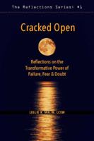 Cracked Open: Reflections on the Transformative Power of Failure, Fear & Doubt 0997513101 Book Cover