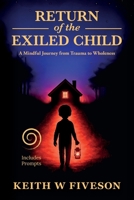 Return of the Exiled Child : A Mindful Journey from Trauma to Wholeness 1737081822 Book Cover